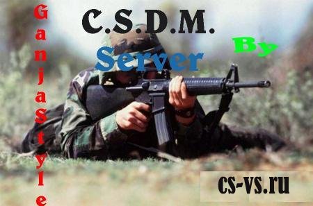 CSDM Server by GanjaStyle CSDM Server by GanjaStyle